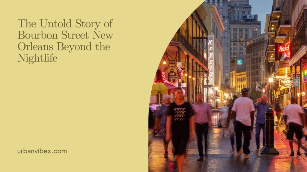 The Untold Story of Bourbon Street New Orleans Beyond the Nightlife